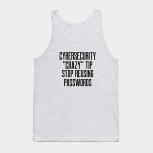 Cybersecurity Crazy Tip Stop Reusing Passwords Funny Slogan Tank Top